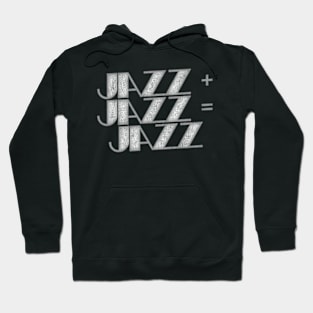 JAZZ PLUS JAZZ EQUALS JAZZ Hoodie